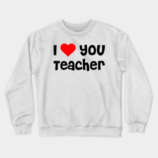 I Love You Teacher Crewneck Sweatshirt